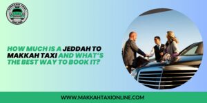 Jeddah to Makkah Taxi
